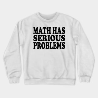 math has serious problems Crewneck Sweatshirt